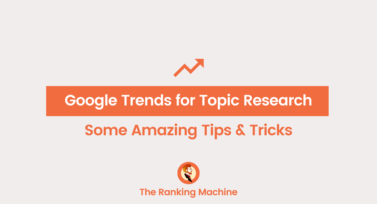 How to Use Google Trends for Topic Research